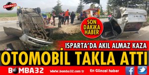 ISPARTA'DA OTOMOBİL TAKLA ATTI