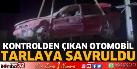 Isparta'da otomobil tarlaya uçtu