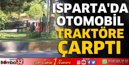 Isparta'da otomobil traktöre çarptı