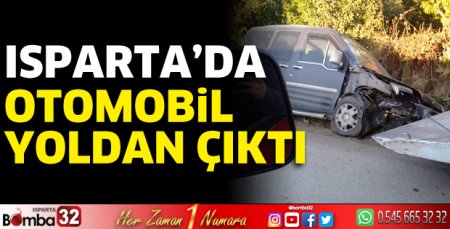 Isparta'da otomobil yoldan çıktı