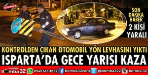 ISPARTA'DA OTOMOBİL YÖN LEVHASINA ÇARPTI 2 YARALI