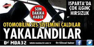 ISPARTA'DA OTOMOBİLDEN SES SİSTEMİ ÇALDILAR