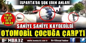 ISPARTA'DA OTOMOBİLİN ÇOCUĞA ÇARPMA ANI GÜVENLİK KAMERASINDA