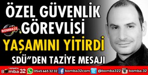 ISPARTA'DA ÖZEL GÜVENLİK GÖREVLİSİ YAŞAM SAVAŞINI KAYBETTİ