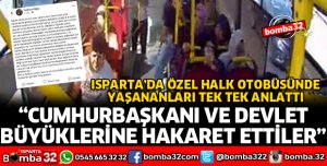 ISPARTA'DA ÖZEL HALK OTOBÜSÜNDE YAŞANANLARI ANLATTI