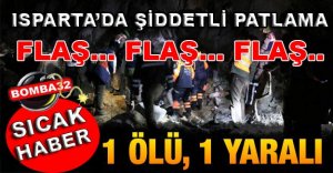 ISPARTA'DA PATLAMA 1 ÖLÜ 1 YARALI
