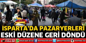 Isparta'da pazaryerleri eski düzene geri döndü