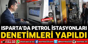 ISPARTA'DA PETROL İSTASYONLARI DENETLENDİ