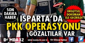 ISPARTA'DA PKK OPERASYONU