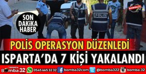 ISPARTA'DA POLİSTEN DEV OPERASYON