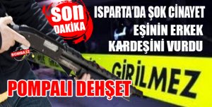 ISPARTA'DA  POMPALI DEHŞET !