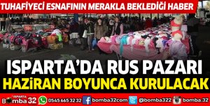 Isparta'da rus pazarı Haziran boyunca kurulacak