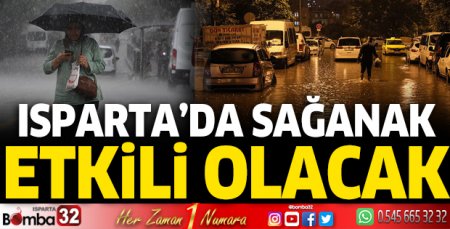 Isparta'da sağanak etkili olacak