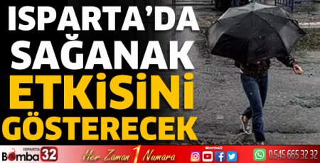 Isparta'da sağanak etkisini gösterecek