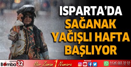 Isparta'da sağanak yağışlı hafta başlıyor
