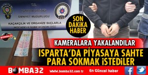 ISPARTA'DA SAHTE PARA OPERASYONU