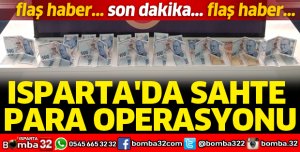 ISPARTA'DA SAHTE PARA OPERASYONU