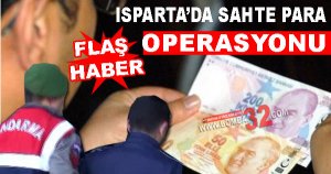 ISPARTA'DA SAHTE PARA OPERASYONU