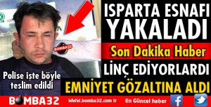 ISPARTA'DA SAHTE PARAYLA ALIŞVERİŞ YAPAN KİŞİYİ ESNAF LİNÇ EDİYORDU