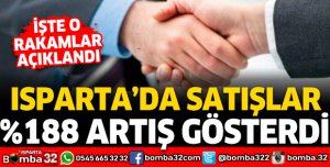 ISPARTA'DA SATIŞLAR YÜZDE 188 ARTIŞ GÖSTERDİ