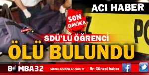 ISPARTA'DA SDÜ ÖĞRENCİSİ  ÖLÜ BULUNDU !