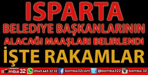 ISPARTA'DA SEÇİLEN BELEDİYE BAŞKANLARI KAÇ PARA ALACAK