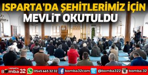 Isparta'da şehitlerimiz adına mevlit okutuldu