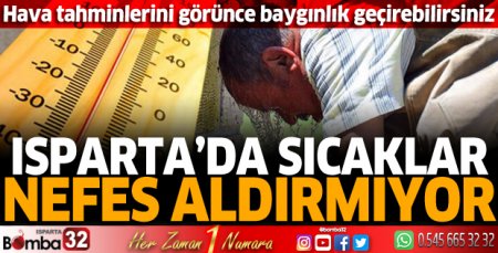 Isparta'da sıcaklar nefes aldırmıyor