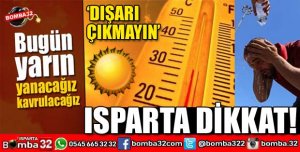 ISPARTA'DA SICAKLIK ETKİSİNİ ARTIRDI