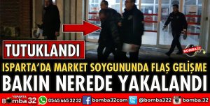 ISPARTA'DA SİLAHLA MARKETİ SOYAN ŞÜPHELİ TUTUKLANDI