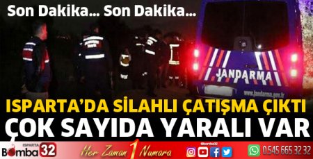 Isparta'da silahlı çatışmada çok sayıda yaralı var