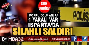 ISPARTA'DA SİLAHLI SALDIRI !