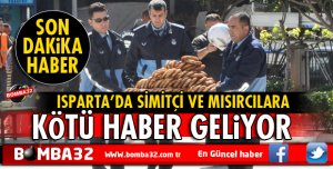 ISPARTA'DA SİMİT VE MISIRCILARA KÖTÜ HABER
