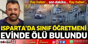 Isparta'da sınıf öğretmeni evinde ölü bulundu