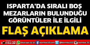 ISPARTA'DA SIRALI BOŞ MEZARLARIN GÖRÜNTÜLERİ İLE İLGİLİ AÇIKLAMA