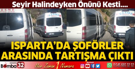 Isparta'da şoförler arasında tartışma çıktı