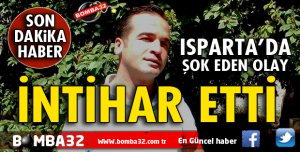 ISPARTA'DA ŞOK EDEN İNTİHAR!