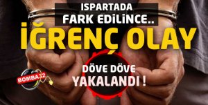 ISPARTA'DA ŞOK EDEN OLAY 
