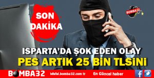 ISPARTA'DA ŞOK EDEN OLAY !