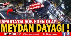 ISPARTA'DA  ŞOK EDEN OLAY 
