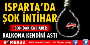 ISPARTA'DA ŞOK İNTİHAR