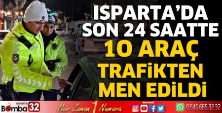 Isparta'da son 24 saatte 10 araç trafikten men edildi