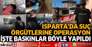 Isparta'da suç örgütlerine operasyon