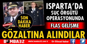 ISPARTA'DA SUÇ ÖRGÜTÜ SORUŞTURMASINDA FLAŞ GELİŞME