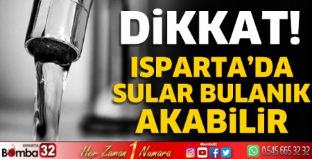 Isparta'da sular bulanık akabilir