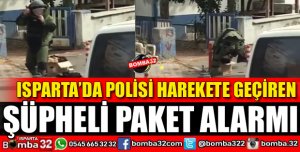 ISPARTA'DA ŞÜPHELİ PAKET ALARMI
