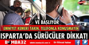 ISPARTA'DA SÜRÜCÜLER DİKKAT!