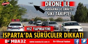 ISPARTA'DA SÜRÜCÜLERE DRONE İLE YAKIN TAKİP