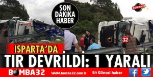 ISPARTA'DA TIR DEVRİLDİ