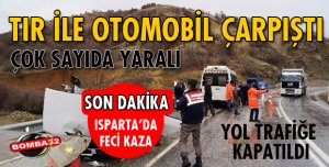 ISPARTA'DA TIR İLE OTOMOBİL ÇARPIŞTI